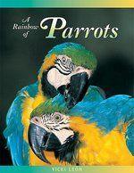 A Rainbow of Parrots: The Wily Life of a Feathered Genius 2nd Edition