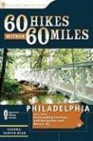 60 Hikes Within 60 Miles: Philadelphia: Including Surrounding Counties Plus Hunterdon and Mercer, New Jersey