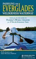 Paddling the Everglades Wilderness Waterway: Your All-In-One Guide to Florida's 99-Mile Treasure Plus 17 Day & Overnight Trips