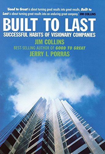 Built to Last: Successful Habits of Visionary Companies