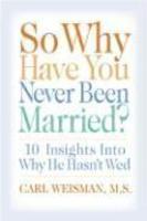 So Why Have You Never Been Married?: 10 Insights Into Why He Hasn't Wed