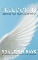 Freedom Is: Liberating Your Boundless Potential First Trade Paper  Edition