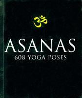 Asanas: 608 Yoga Poses 1st  Edition