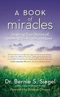 A Book of Miracles: Inspiring True Stories of Healing, Gratitude, and Love