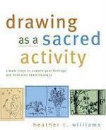 Drawing as a Sacred Activity: Simple Steps to Explore Your Feelings and Heal Your Consciousness