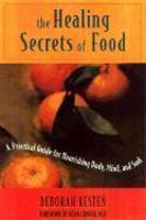 The Healing Secrets of Food: A Practical Guide for Nourishing Body, Mind, and Soul