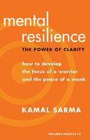 Mental Resilience: The Power of Clarity: How to Develop the Focus of a Warrior and the Peace of a Monk [With CD] 2Rev Ed Edition