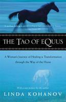 The Tao of Equus: A Woman's Journey of Healing and Transformation Through the Way of the Horse annotated ed Edition