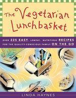 The Vegetarian Lunchbasket: Over 225 Easy, Low-Fat, Nutritious Recipes for the Quality-Conscious Family on the Go 2nd Rev  Edition