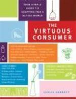 The Virtuous Consumer: Your Essential Shopping Guide for a Better, Kinder, Healthier World First Printing Edition