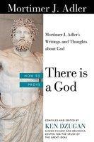 How to Prove There Is a God: Mortimer J. Adler's Writings and Thoughts about God