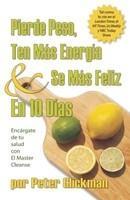 Pierde Peso, Ten Mas Energia & Se Mas Feliz en 10 Dias: Encargate de Tu Salud Con el Master Cleanse (Spanish)