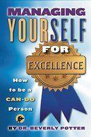 Managing Yourself for Excellence: How to Become a Can-Do Person