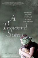 A Thousand Sisters: My Journey Into the Worst Place on Earth to Be a Woman First Trade Paper Edition