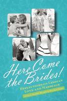 Here Come the Brides!: Reflections on Lesbian Love and Marriage