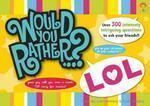 Would You Rather...? Lol: Over 300 Intensely Intriguing Questions to Ask Your Friends!!