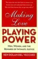 Making Love, Playing Power: Men, Women, & the Rewards of Intimate Justice illustrated edition Edition