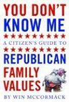 You Don't Know Me: A Citizen's Guide to Republican Family Values 1st U.S. Ed Edition