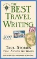 The Best Travel Writing: True Stories from Around the World 2007  Edition