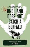 One Hand Does Not Catch a Buffalo, Volume One: Africa: 50 Years of Amazing Peace Corps Stories