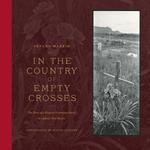 In the Country of Empty Crosses: The Story of a Hispano Protestant Family in Catholic New Mexico