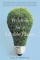 Wisdom for a Livable Planet: The Visionary Work of Terri Swearingen, Dave Foreman, Wes Jackson, Helena Norberg-Hodge, Werner Fornos, Herman Daly, S