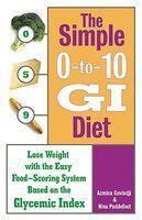 The Simple 0-To-10 GI Diet: Lose Weight with the Easy Food-Scoring System Based on the Glycemic Index