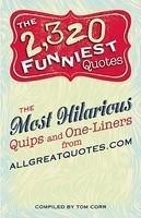 The 2,320 Funniest Quotes: The Most Hilarious Quips and One-Liners from Allgreatquotes.com