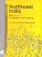 NORTHEAST INDIA : DEVELOPMENT, COMMUNALISM AND INSURGENCY