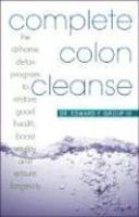 Complete Colon Cleanse: The At-Home Detox Program to Restore Good Health, Boost Vitality, and Ensure Longevity