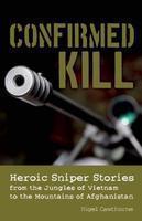 Confirmed Kill: Heroic Sniper Stories from the Jungles of Vietnam to theMountains of Afghanistan NONE Edition