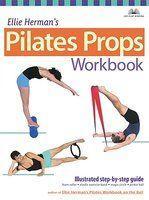 Ellie Herman's Pilates Props Workbook: Illustrated Step-By-Step Guide illustrated edition Edition