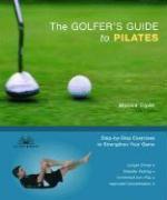 The Golfer's Guide to Pilates: Step-By-Step Exercises to Strengthen Your Game illustrated edition Edition