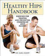 Healthy Hips Handbook: Exercises for Treating and Preventing Common Hip Joint Injuries