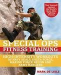 Special Ops Fitness Training: High-Intensity Workouts of Navy Seals, Delta Force, Marine Force Recon and Army Rangers