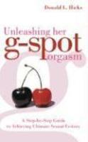 Unleashing Her G-Spot Orgasm: A Step-By-Step Guide to Giving a Woman Ultimate Sexual Ecstasy