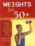 Weights for 50+: Building Strength, Staying Healthy and Enjoying an Active Lifestyle