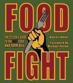 Food Fight: The Citizen's Guide to the Next Food and Farm Bill 0002 Edition