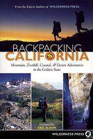 Backpacking California: Mountain, Foothill, Coastal & Desert Adventures in the Golden State 0002 Edition