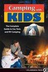 Camping with Kids: The Complete Guide to Car, Tent, and RV Camping First Edition