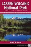 Lassen Volcanic National Park: A Complete Hiker's Guide 0004 Edition