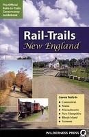 Rail-Trails New England: Connecticut, Maine, Massachusetts, New Hampshire, Rhode Island & Vermont