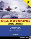 Sea Kayaking Safety and Rescue: From Mild to Wild, the Essential Guide for Beginners Through Experts 0002 Edition