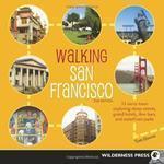 Walking San Francisco: 33 Savvy Tours Exploring Steep Streets, Grand Hotels, Dive Bars, and Waterfront Parks Second  Edition