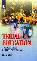 Tribal Education : Trends And Future Scenario 01 Edition