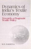 Dynamics of India's Textile Economy: Towards a Pragmatic Textile Policy