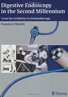 Digestive Endoscopy in the Second Millennium from the Lichtleiter to Echoendoscopy 1st Edition