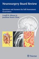 Neurosurgery Board Review: Questions and Answers for Self-Assessment 2nd Edition