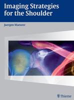 Imaging Strategies for the Shoulder: A Multimodality Manual 1st Edition