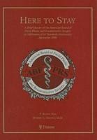 Here to Stay: A Brief History of the American Board of Facial Plastic and Reconstructive Surgery in Celebration of its Twentieth Anniversary September 2006 1st Edition